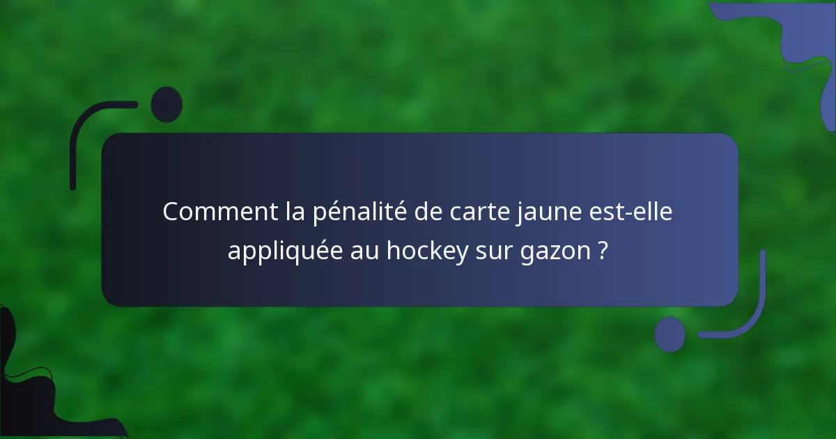 Comment la pénalité de carte jaune est-elle appliquée au hockey sur gazon ?