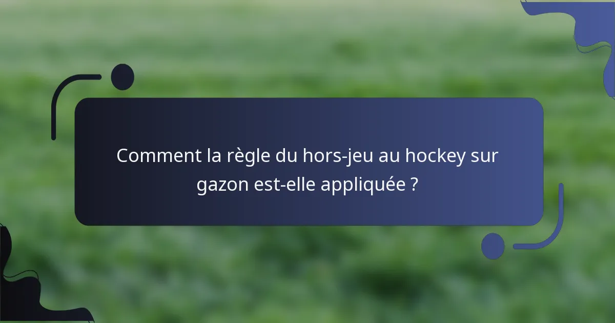 Comment la règle du hors-jeu au hockey sur gazon est-elle appliquée ?