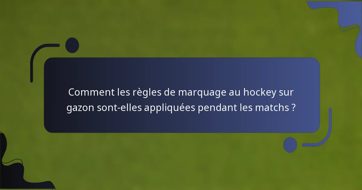 Comment les règles de marquage au hockey sur gazon sont-elles appliquées pendant les matchs ?