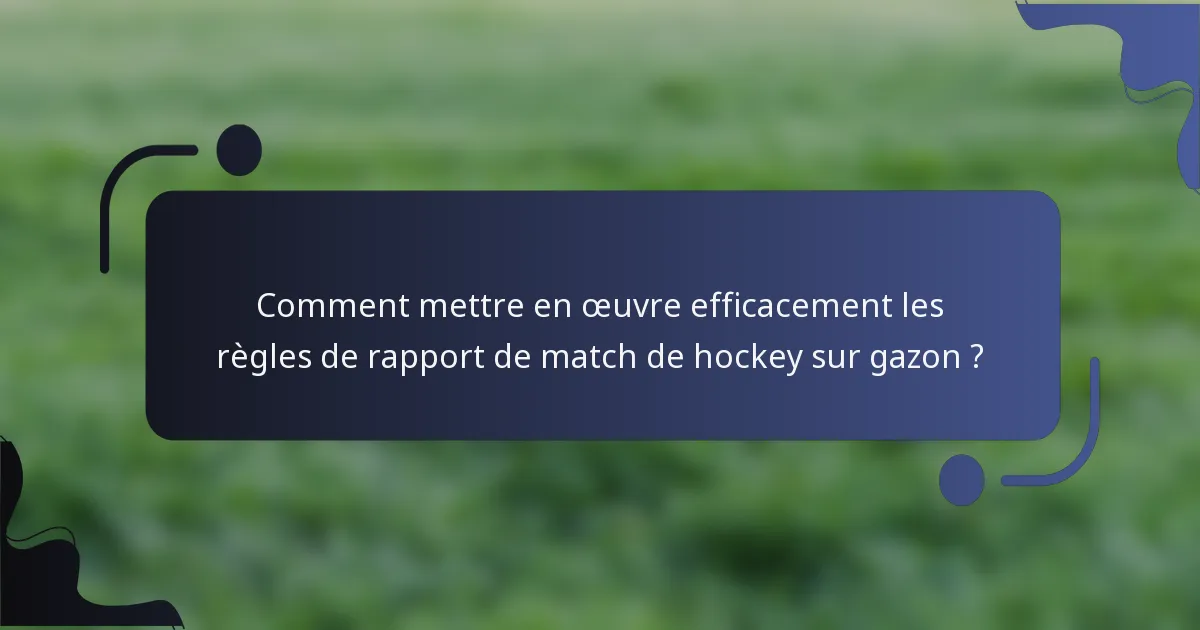 Comment mettre en œuvre efficacement les règles de rapport de match de hockey sur gazon ?