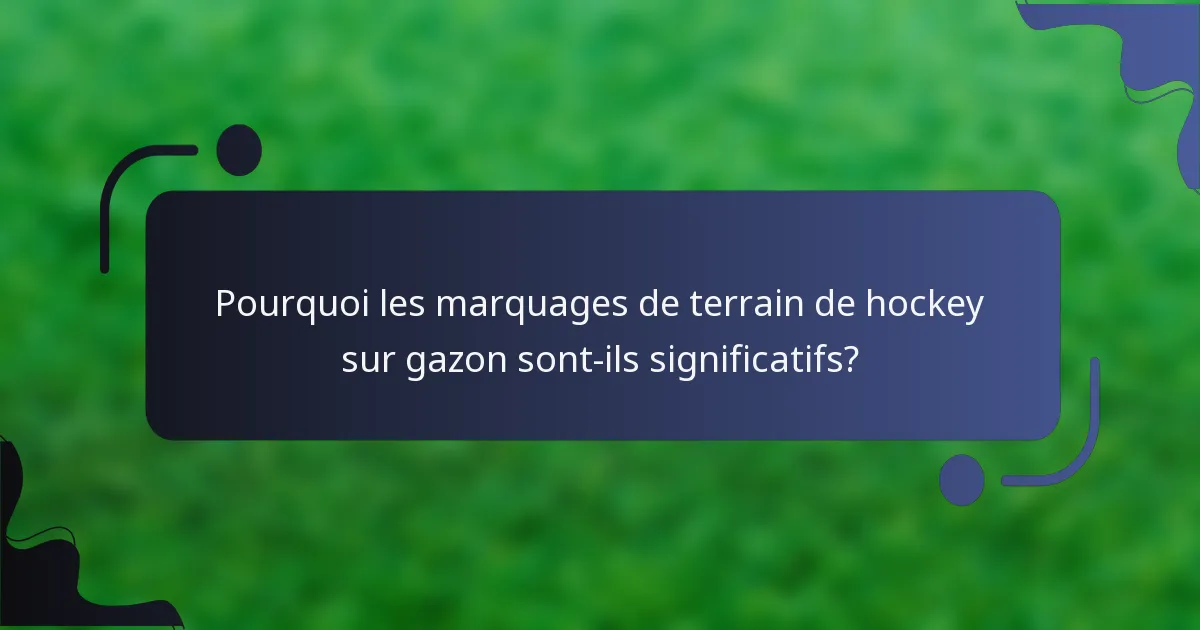 Pourquoi les marquages de terrain de hockey sur gazon sont-ils significatifs?