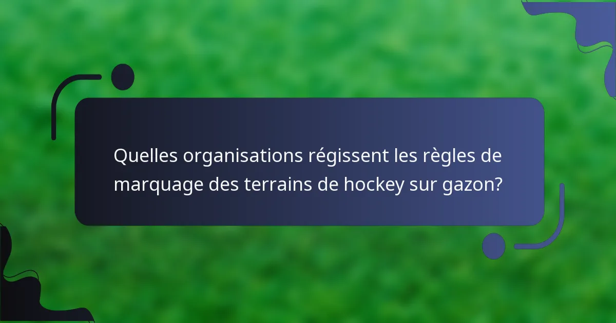Quelles organisations régissent les règles de marquage des terrains de hockey sur gazon?