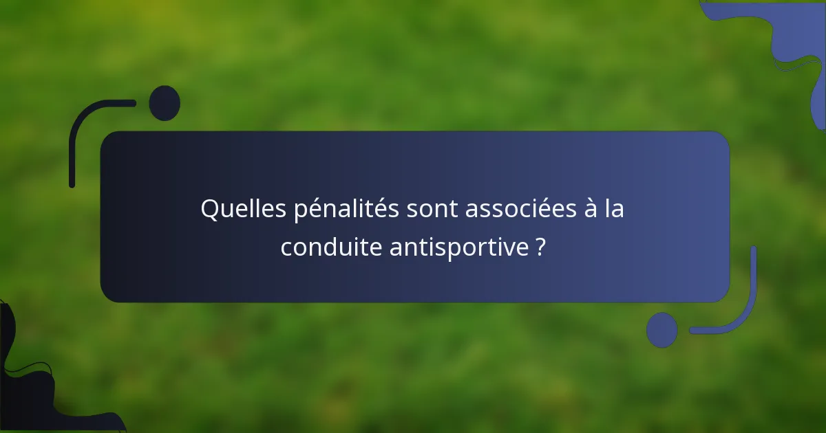 Quelles pénalités sont associées à la conduite antisportive ?