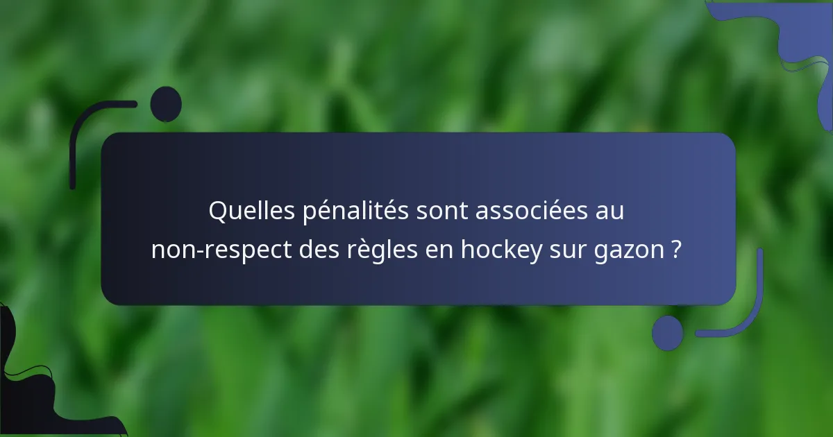 Quelles pénalités sont associées au non-respect des règles en hockey sur gazon ?