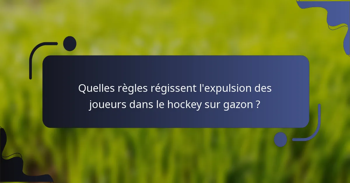 Quelles règles régissent l'expulsion des joueurs dans le hockey sur gazon ?