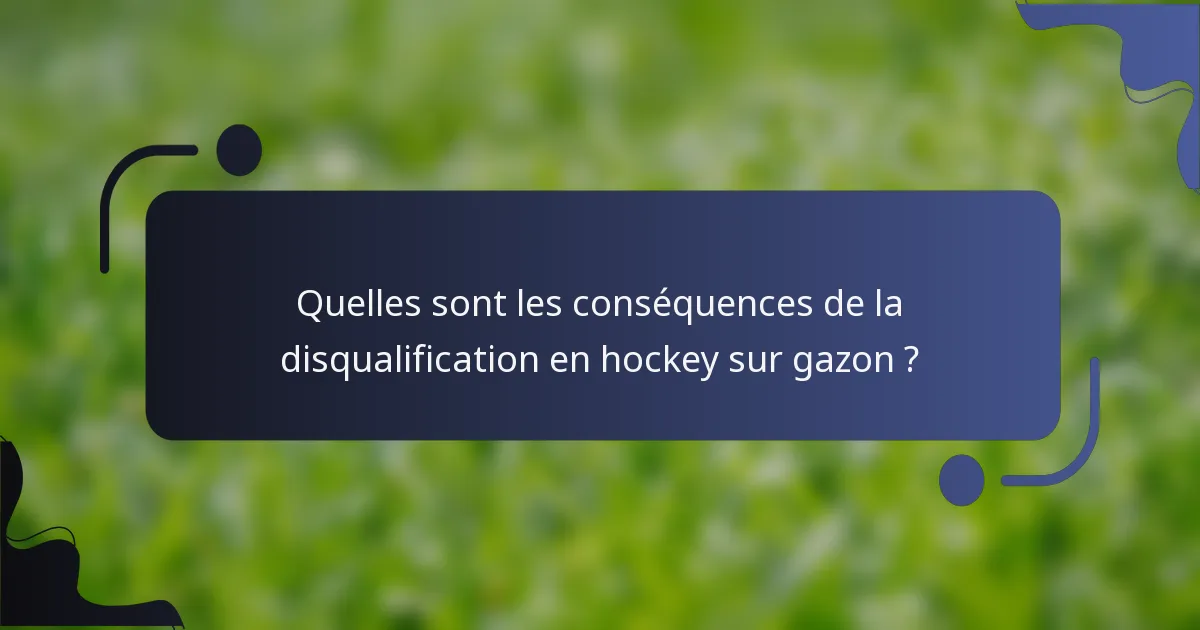 Quelles sont les conséquences de la disqualification en hockey sur gazon ?