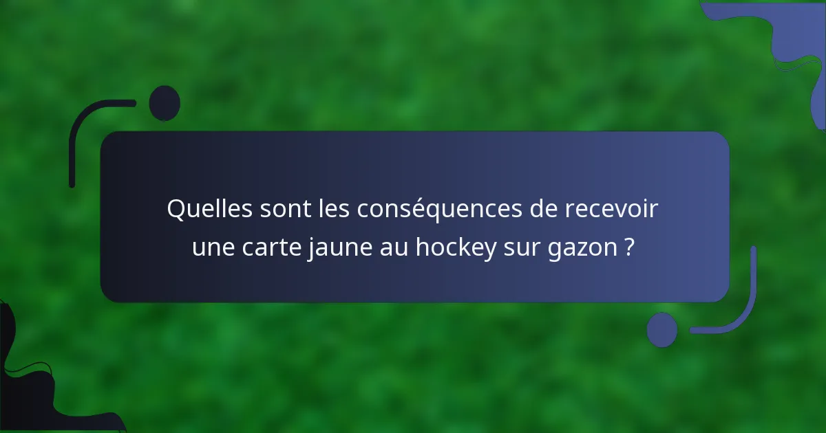 Quelles sont les conséquences de recevoir une carte jaune au hockey sur gazon ?