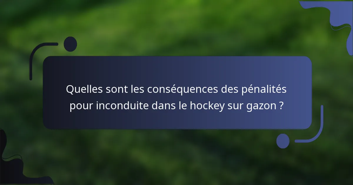 Quelles sont les conséquences des pénalités pour inconduite dans le hockey sur gazon ?