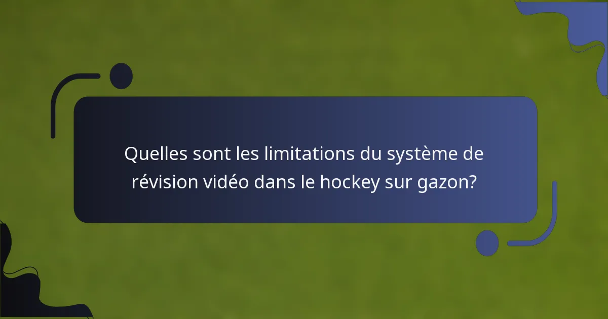 Quelles sont les limitations du système de révision vidéo dans le hockey sur gazon?