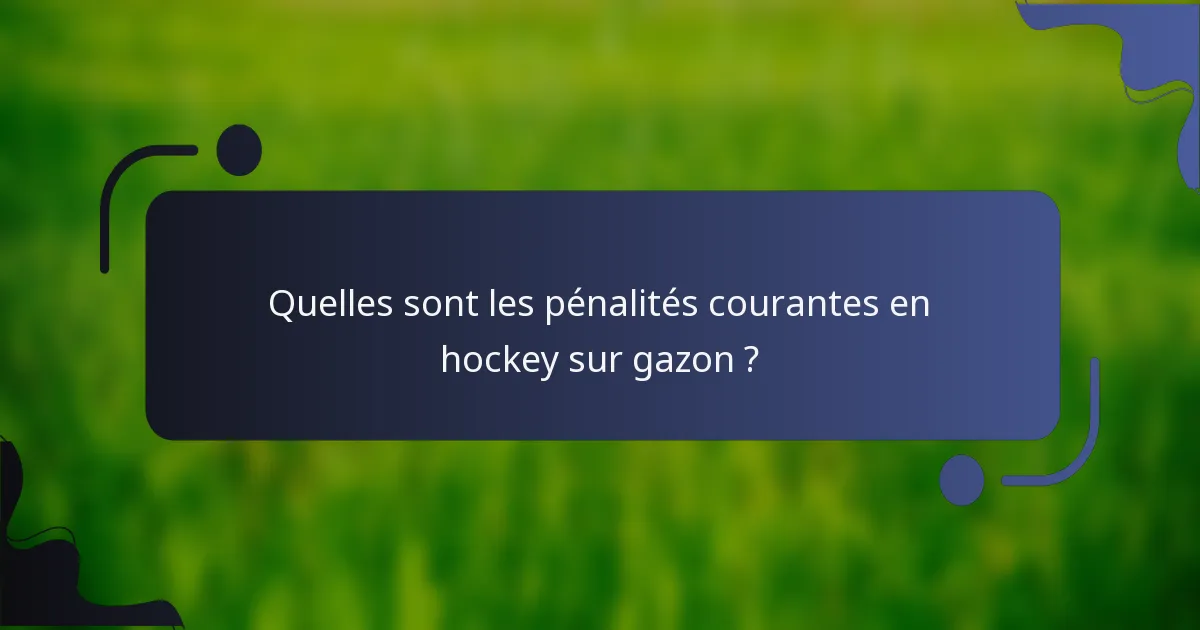 Quelles sont les pénalités courantes en hockey sur gazon ?