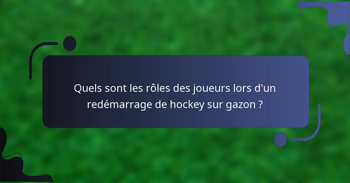 Quels sont les rôles des joueurs lors d'un redémarrage de hockey sur gazon ?